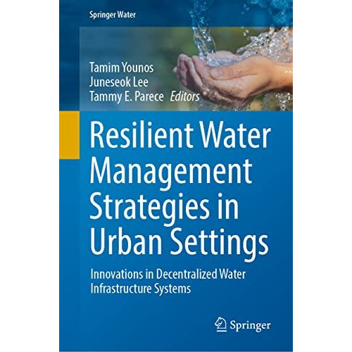 Resilient Water Management Strategies in Urban Settings: Innovations in Decentra [Hardcover]