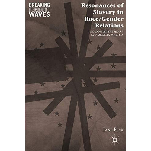 Resonances of Slavery in Race/Gender Relations: Shadow at the Heart of American  [Hardcover]