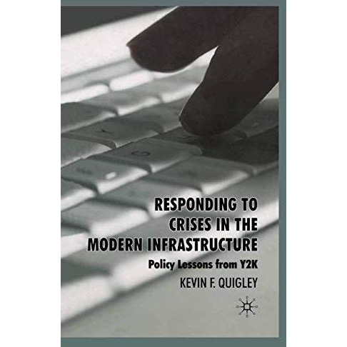 Responding to Crises in the Modern Infrastructure: Policy Lessons from Y2K [Paperback]