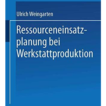 Ressourceneinsatzplanung bei Werkstattproduktion [Paperback]