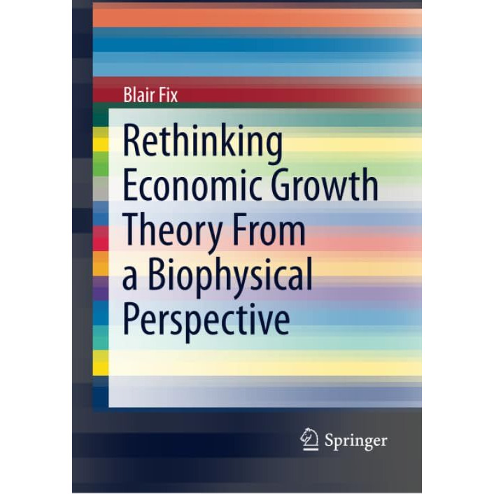 Rethinking Economic Growth Theory From a Biophysical Perspective [Paperback]