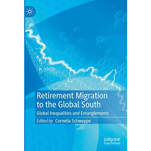 Retirement Migration to the Global South: Global Inequalities and Entanglements [Hardcover]