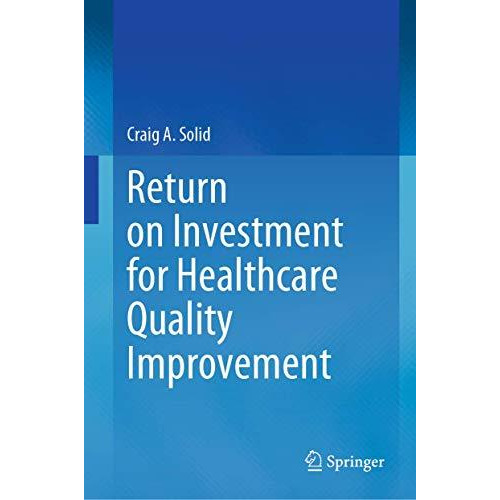 Return on Investment for Healthcare Quality Improvement [Hardcover]