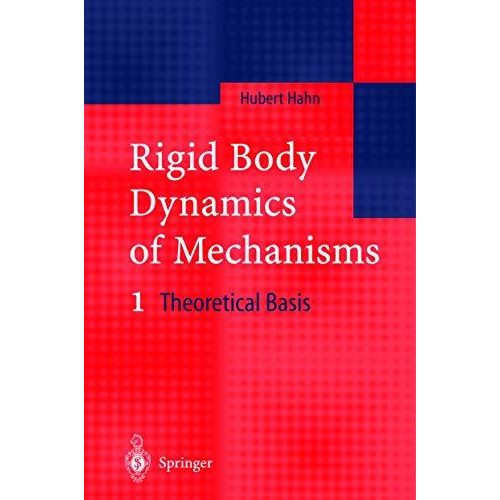 Rigid Body Dynamics of Mechanisms: 1 Theoretical Basis [Paperback]