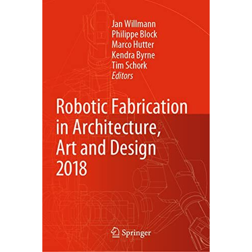 Robotic Fabrication in Architecture, Art and Design 2018: Foreword by Sigrid Bre [Hardcover]