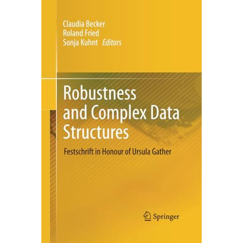 Robustness and Complex Data Structures: Festschrift in Honour of Ursula Gather [Paperback]