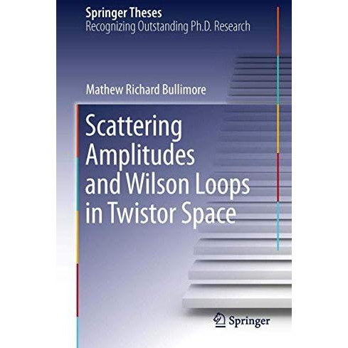 Scattering Amplitudes and Wilson Loops in Twistor Space [Hardcover]