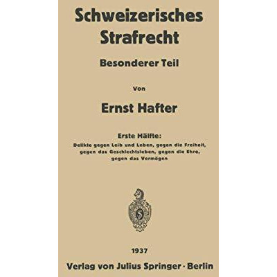 Schweizerisches Strafrecht: Besonderer Teil. Erste H?lfte: Delikte Gegen Leib un [Paperback]