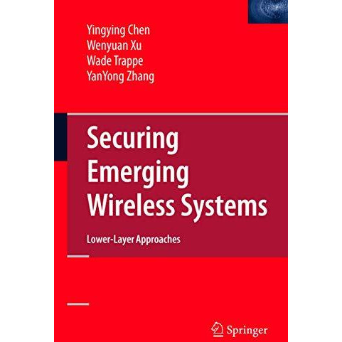 Securing Emerging Wireless Systems: Lower-layer Approaches [Paperback]