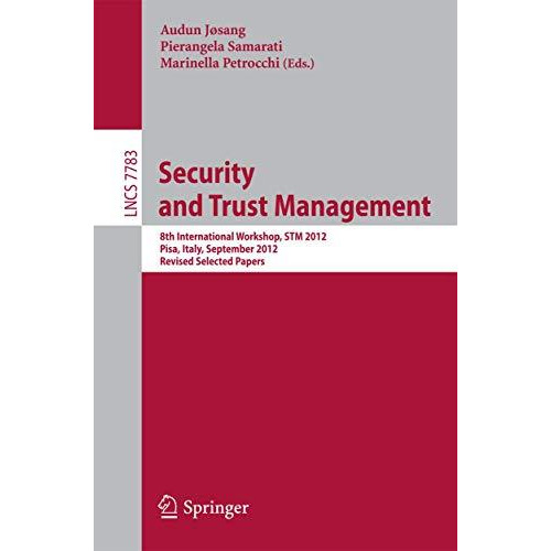 Security and Trust Management: 8th International Workshop, STM 2012, Pisa, Italy [Paperback]