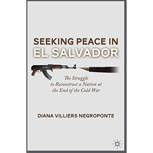 Seeking Peace in El Salvador: The Struggle to Reconstruct a Nation at the End of [Paperback]