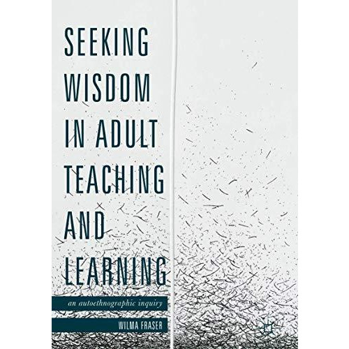 Seeking Wisdom in Adult Teaching and Learning: An Autoethnographic Inquiry [Hardcover]