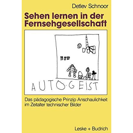 Sehen lernen in der Fernsehgesellschaft: Das p?dagogische Prinzip Anschaulichkei [Paperback]