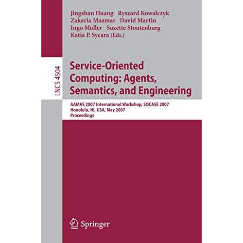 Service-Oriented Computing: Agents, Semantics, and Engineering: AAMAS 2007 Inter [Paperback]