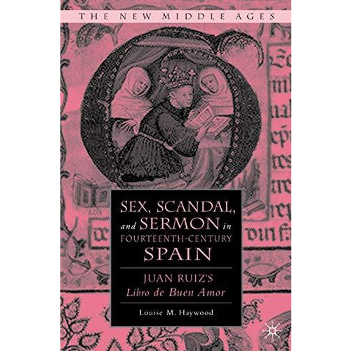 Sex, Scandal, and Sermon in Fourteenth-Century Spain: Juan Ruiz's Libro de Buen  [Hardcover]