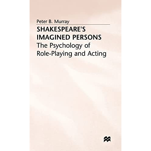 Shakespeares Imagined Persons: The Psychology of Role-Playing and Acting [Hardcover]