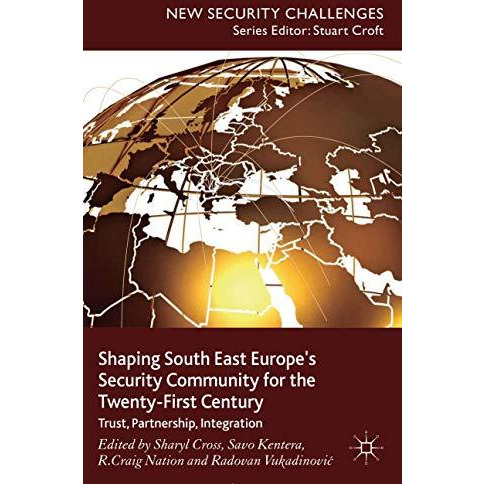 Shaping South East Europe's Security Community for the Twenty-First Century: Tru [Hardcover]