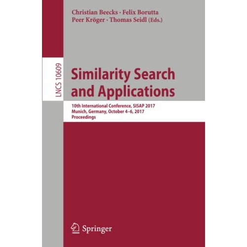 Similarity Search and Applications: 10th International Conference, SISAP 2017, M [Paperback]