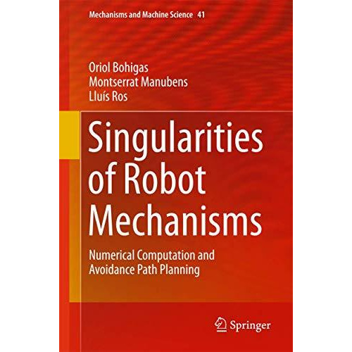 Singularities of Robot Mechanisms: Numerical Computation and Avoidance Path Plan [Hardcover]