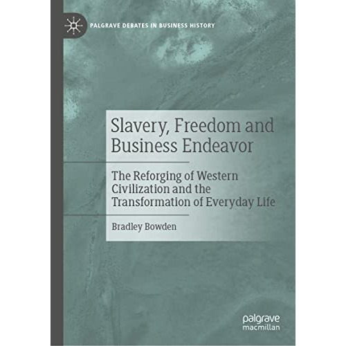 Slavery, Freedom and Business Endeavor: The Reforging of Western Civilization an [Hardcover]