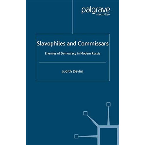 Slavophiles and Commissars: Enemies of Democracy in Modern Russia [Paperback]