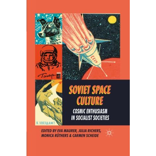 Soviet Space Culture: Cosmic Enthusiasm in Socialist Societies [Paperback]