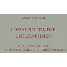 Sozialpolitik der Unternehmen unter dem Einflu? der Mitbestimmung der Arbeitnehm [Paperback]