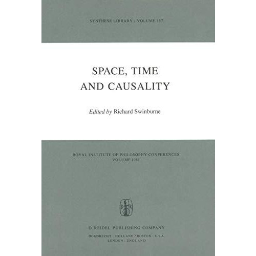 Space, Time and Causality: Royal Institute of Philosophy Conferences Volume 1981 [Hardcover]