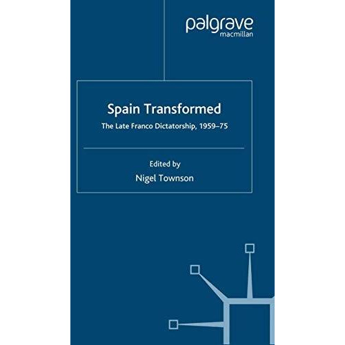 Spain Transformed: The Franco Dictatorship, 1959-1975 [Paperback]