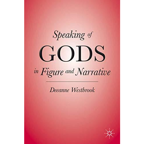 Speaking of Gods in Figure and Narrative [Hardcover]