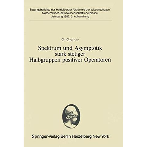 Spektrum und Asymptotik stark stetiger Halbgruppen positiver Operatoren: Vorgele [Paperback]