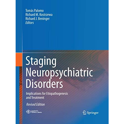 Staging Neuropsychiatric Disorders: Implications for Etiopathogenesis and Treatm [Paperback]