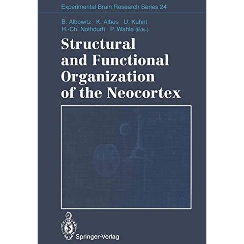 Structural and Functional Organization of the Neocortex: Proceedings of a Sympos [Paperback]