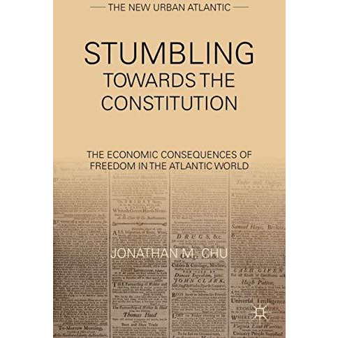 Stumbling Towards the Constitution: The Economic Consequences of Freedom in the  [Hardcover]