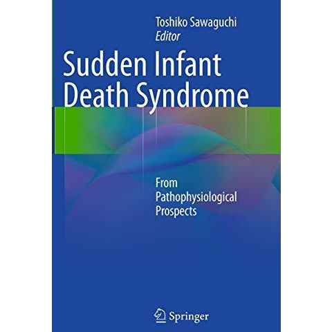 Sudden Infant Death Syndrome: From Pathophysiological Prospects [Paperback]