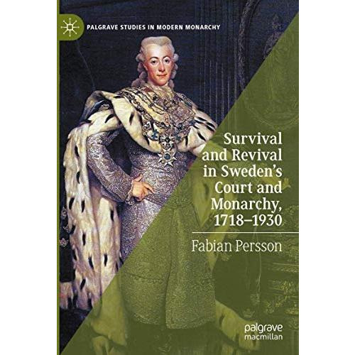 Survival and Revival in Sweden's Court and Monarchy, 17181930 [Hardcover]