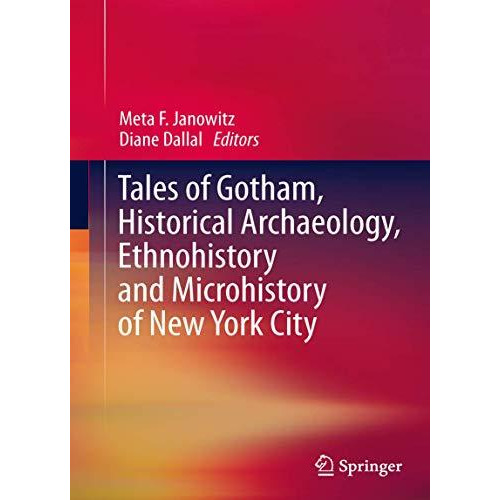 Tales of Gotham, Historical  Archaeology, Ethnohistory and Microhistory of New Y [Paperback]