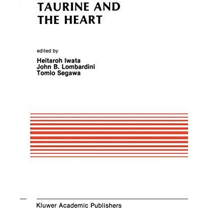 Taurine and the Heart: Proceedings of the Symposium Annexed to the 10th Annual M [Paperback]