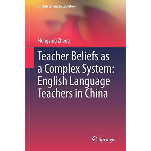 Teacher Beliefs as a Complex System: English Language Teachers in China [Hardcover]