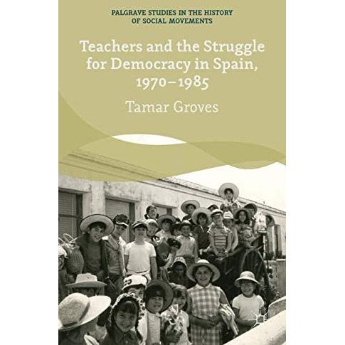 Teachers and the Struggle for Democracy in Spain, 1970-1985 [Hardcover]