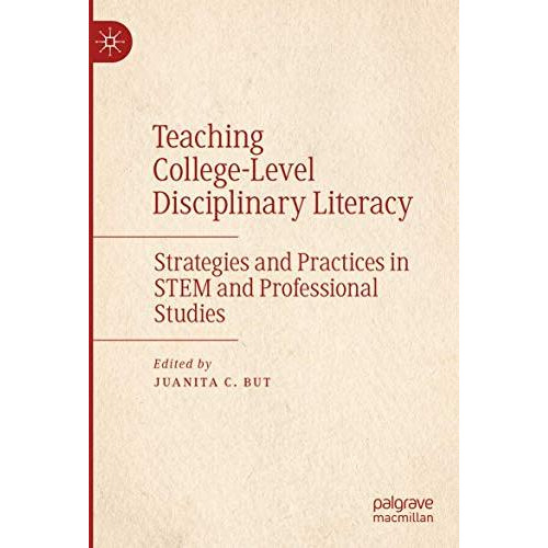 Teaching College-Level Disciplinary Literacy: Strategies and Practices in STEM a [Paperback]