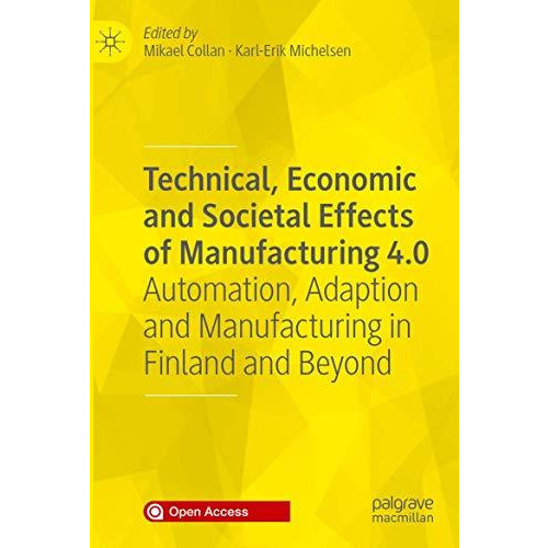 Technical, Economic and Societal Effects of Manufacturing 4.0: Automation, Adapt [Paperback]