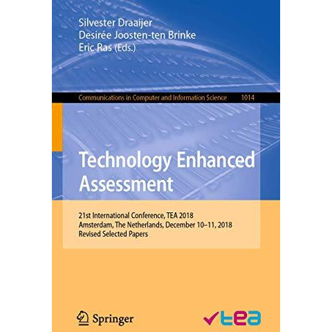 Technology Enhanced Assessment: 21st International Conference, TEA 2018, Amsterd [Paperback]