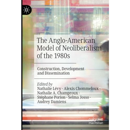 The Anglo-American Model of Neoliberalism of the 1980s: Construction, Developmen [Paperback]