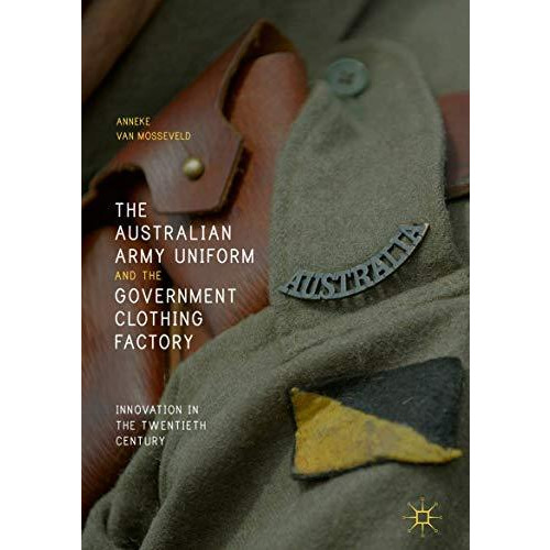 The Australian Army Uniform and the Government Clothing Factory: Innovation in t [Hardcover]