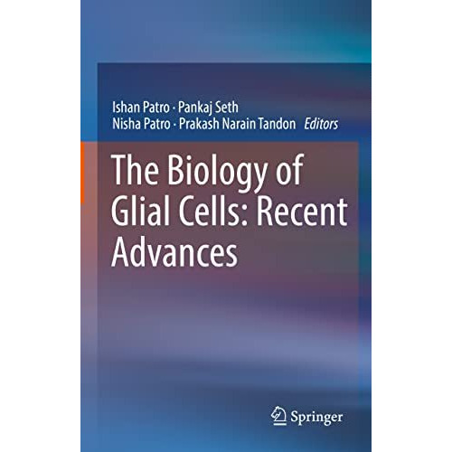 The Biology of Glial Cells: Recent Advances [Hardcover]