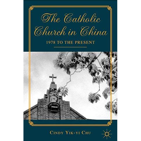 The Catholic Church in China: 1978 to the Present [Hardcover]