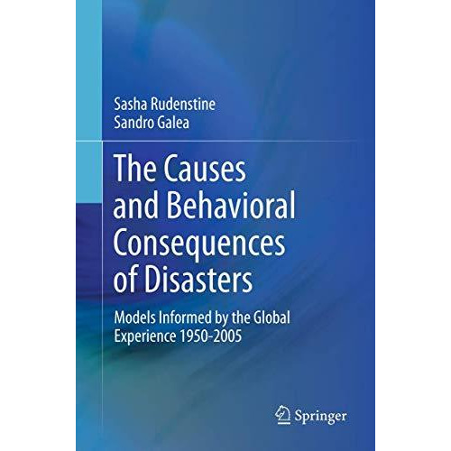 The Causes and Behavioral Consequences of Disasters: Models informed by the glob [Hardcover]