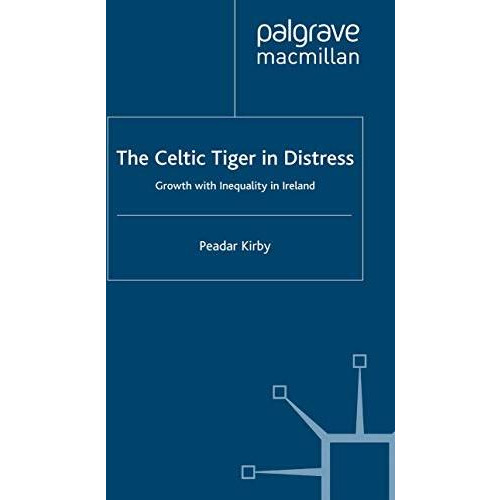 The Celtic Tiger in Distress: Growth with Inequality in Ireland [Paperback]