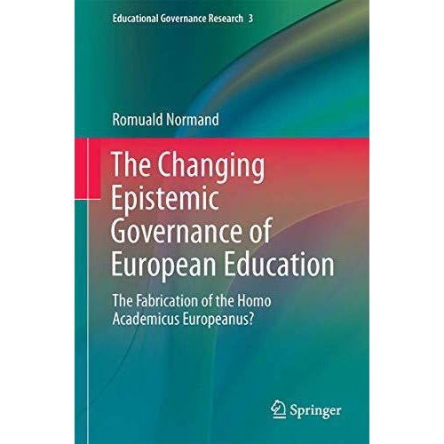 The Changing Epistemic Governance of European Education: The Fabrication of the  [Hardcover]